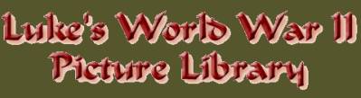Luke's World War II Picture Library, lots of WWII  Photo's